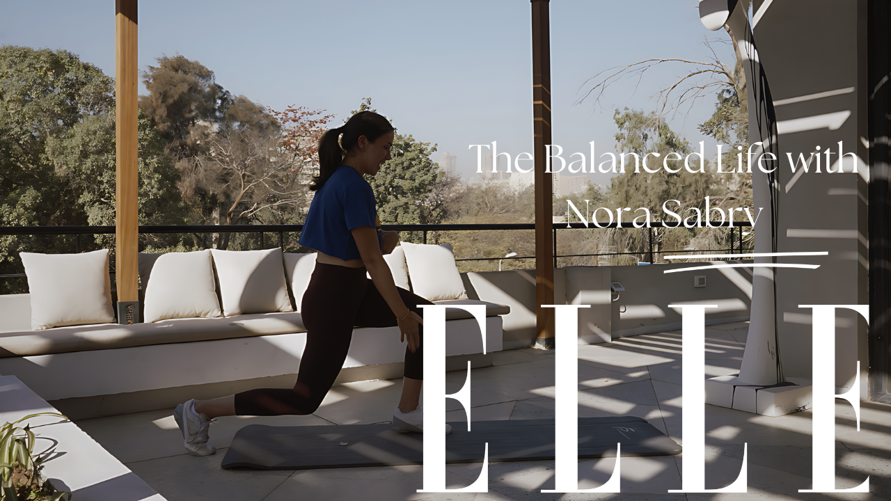 ELLE Works Out: The Balanced Life with Nora Sabry | ELLE Egypt